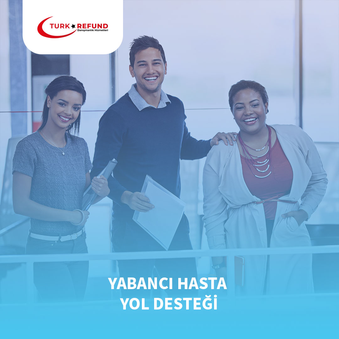 Yabancı Hasta Yol Desteği || Türkrefund